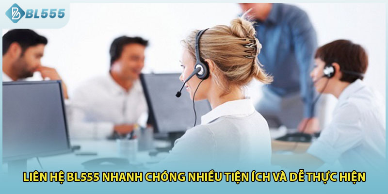 Liên hệ BL555 nhanh chóng nhiều tiện ích và dễ thực hiện